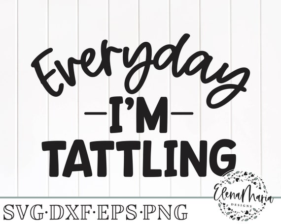Download Mommy Svg Cricut Or Silhouette Shirt Sayings Toddler Girl Svg File Everyday I M Tattling Svg Quote Svg Clip Art Art Collectibles Colonialgolfhart Com