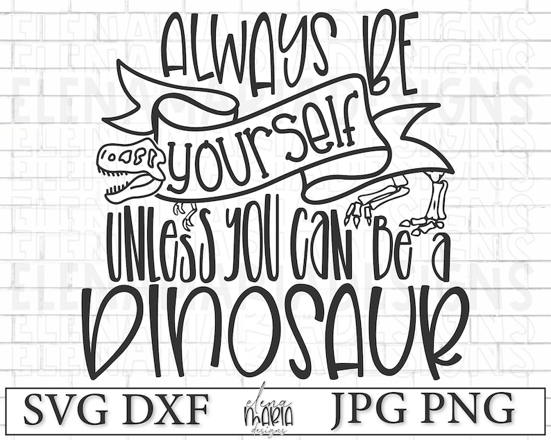 Dinosaur Svg File Always Be Yourself Unless You Can Be A Etsy
