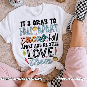 It&#39;s Okay to Fall Apart Tacos Fall Apart and We Still Love Them PNG Sublimation Mental Health PNG Sublimation