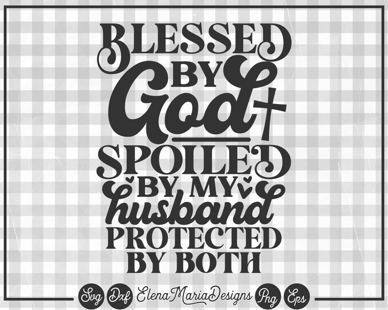 Free Free 114 Husband Svg Blessed By God Spoiled By My Husband SVG PNG EPS DXF File