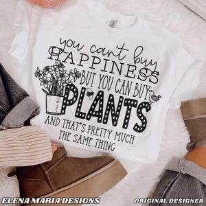 Tuin png-bestand dat je niet gelukkig kunt zijn, maar je kunt planten kopen png-bestand Sublimatieontwerp lenteshirt