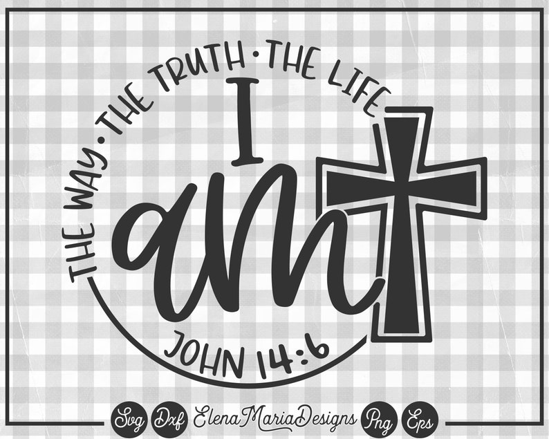Download Bible Quote Svg I am Way Truth Life John 14 6 Svg EPS Png ...