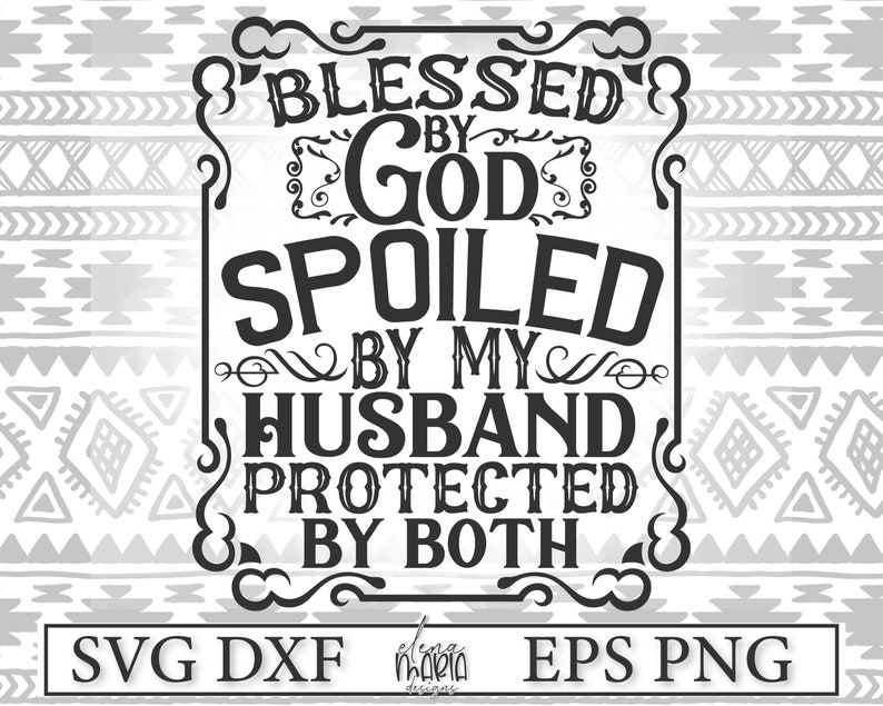 Free Free 245 Husband Svg Blessed By God Spoiled By My Husband SVG PNG EPS DXF File
