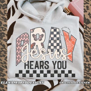Jesus Pray Jesus Hears You Sublimation Design | Faith PNG File Clipart