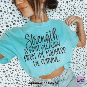 La fuerza es lo que ganamos de la locura a la que sobrevivimos Svg Inspirational Svg EPS Png Clip Art Cricut Svg Files Silhouette Dxf Cut Files