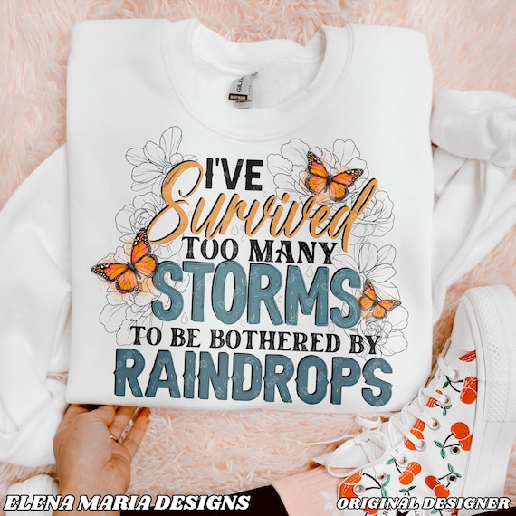 I’ve Survived Too Many Storms to Be Bothered by Raindrops Kids Shirt I’ve Survived Too Many Storms to Be Bothered by Raindrops Kids Shirt