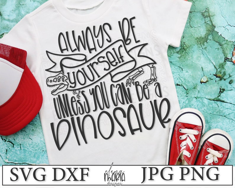 Dinosaur Svg File Always Be Yourself Unless You Can Be A Etsy