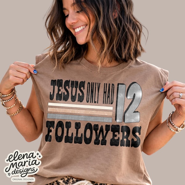 Jesus Faith Jesus Only Had 12 Followers Sublimation Design | Faith PNG Sublimation Transfer PNG Clipart