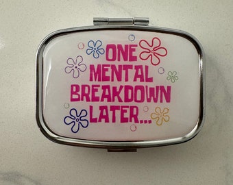 One Mental Breakdown Later  Pill Case