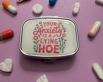 Your Anxiety Is A Lying Hoe Floral Pill Case