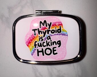 My Thyroid Is A —— Hoe Pill Case