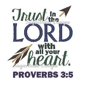 May include: An embroidery design featuring the text "Trust in the Lord with all your heart. Proverbs 3:5" with an arrow pointing upwards and two arrows with feathers pointing downwards.