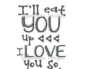 Eat You Up Embroidery Design.  Wild Thing Machine Embroidery Design. I'll Eat You Up I Love You So. Two Sizes included