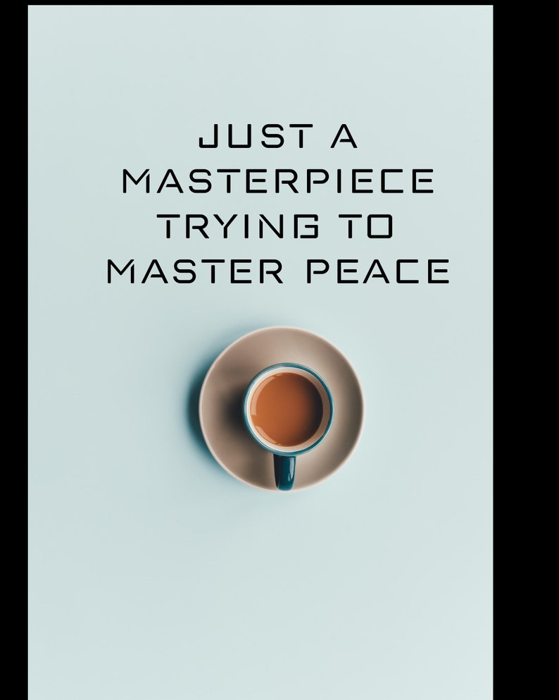May include: A blue coffee cup with brown coffee inside, sitting on a beige saucer. The cup and saucer are on a light blue background. The text "JUST A MASTERPIECE TRYING TO MASTER PEACE" is written in black above the cup.