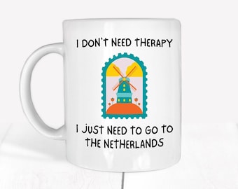 Dutch Birthday Gift I Need To Go To The Neatherlands Netherlands Coffee Mug Travelor Gift I don't Need Therapy Dutch Coffee Cup Dutch Birthday Gift I Need To Go To The Neatherlands Netherlands Coffee Mug Travelor Gift I don't Need Therapy Dutch Coffee Cup