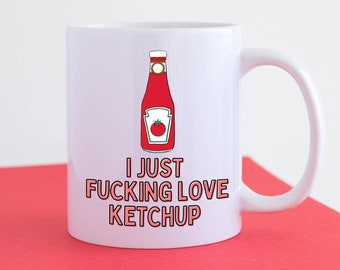 Funny Tomato Ketchup Mug - I Just Fucking Love Tomato Ketchup Mug - Funny Joke Ketchup Mug Gift Idea - Ketchup Lover Gift Birthday Christmas