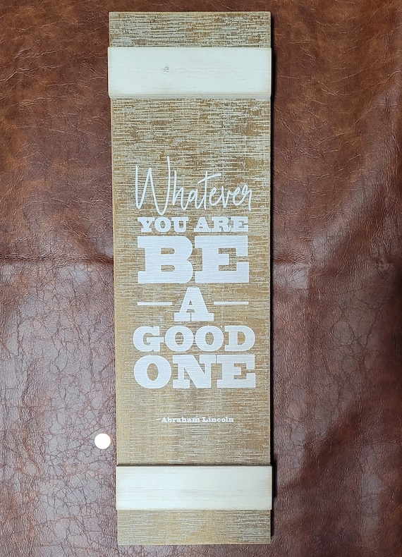 Rustic sign. Whatever you are, be a good one wood wall décor quote by Abraham Lincoln