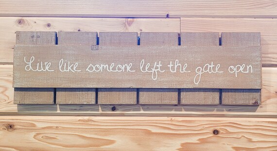 Live like someone left the gate open pallet sign