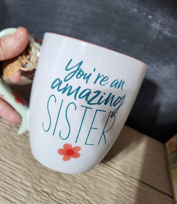 Sister coffee mug - You are an amazing sister