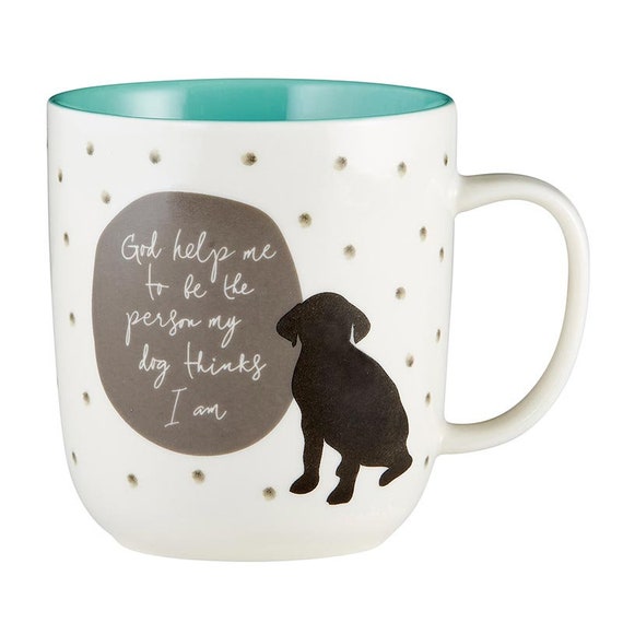 Dog coffee Mug God Help me to be the person my dog thinks I am