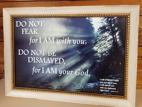 Do not fear for I am with you; Do not be dismayed for I am your God picture scripture verse framed print