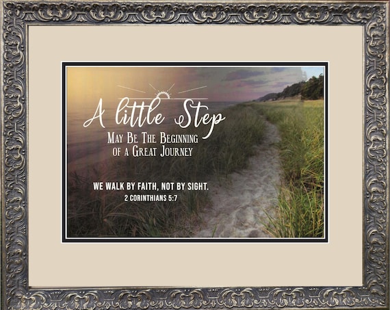 Framed 2 Corinthians 5: verse A little step may be the beginning of a great journey-We walk by faith, not by sight.