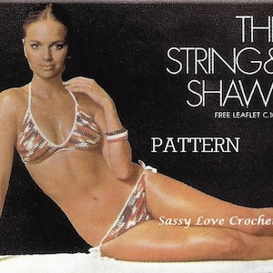 May include: Crochet pattern for a string bikini and shawl. The pattern is called "The String & Shawl" and is from Sassy Love Crochet. The pattern is free and the leaflet number is C.1027.