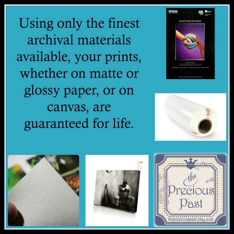 May include: A collage of images showcasing the high quality materials used to create prints and canvases. The text reads "Using only the finest archival materials available, your prints, whether on matte or glossy paper, or on canvas, are guaranteed for life."  The images include a roll of glossy photo paper, a close-up of canvas texture, a framed print of a man sitting on a chair, and a logo for "The Precious Past".