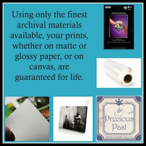 May include: A collage of images showcasing the high quality materials used to create prints and canvases. The text reads "Using only the finest archival materials available, your prints, whether on matte or glossy paper, or on canvas, are guaranteed for life."  The images include a roll of glossy photo paper, a close-up of canvas texture, a framed black and white photo print, and a logo for "The Precious Past".