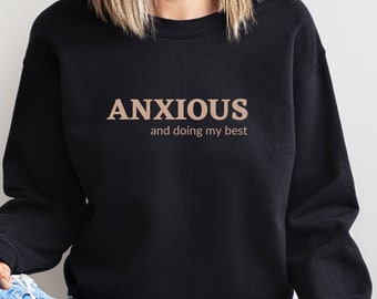 Anxious Crewneck Sweatshirt, Mental Health Sweatshirt,  Doing my Best, Mental Health Matters, Anxiety