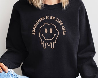 Sometimes It Be Like ThatSweatshirt, Self Love,  Aesthetic Sweatshirt, Trendy Unisex Sweatshirt, Positive Cool Crewneck, VSCO Sweatshirt