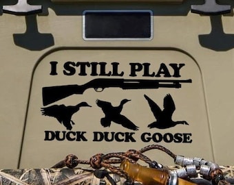 I Still Play Duck Duck Goose - Funny Duck Hunting Decal/Sticker (ANY Size!)