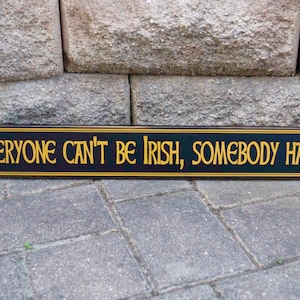 Irish Sign, Everyone can't be Irish, someone has to drive, Irish Welcome Sign, Beer Sign, Wood Sign