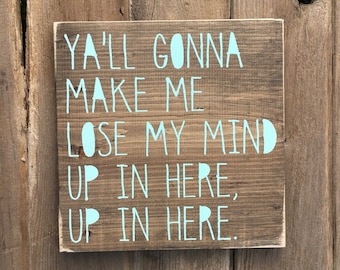 Ya'll gonna make me lose my mind | DMX | wooden sign | wall art | home decor | wall decor | song lyric | rap song | up in here