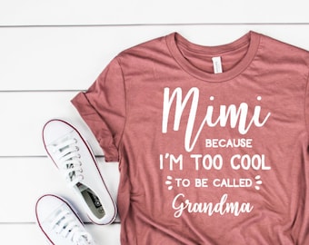 Mimi because I'm too cool to be called grandma shirt / grandma shirt / mimi shirt / funny shirt / funny women's tee