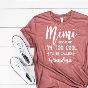 Mimi because I&#39;m too cool to be called grandma shirt / grandma shirt / mimi shirt / funny shirt / funny women&#39;s tee