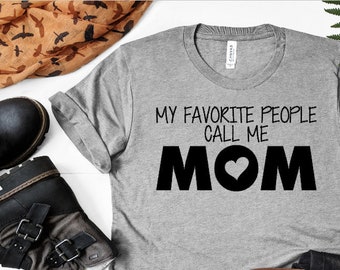 My favorite people call me mom shirt / mom shirt / mom of boys / mom of girls / mother's day shirt