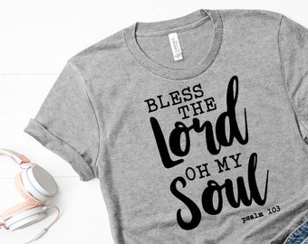 Bless The Lord Oh My Soul shirt / Christian Shirts / Psalm 103 / Faith T-Shirt / Christianity shirt / bible verse shirt