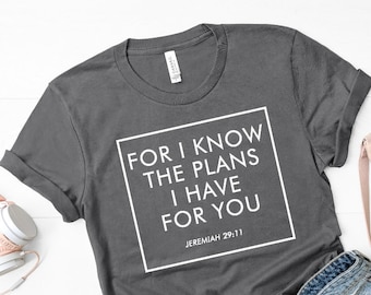 For I know the plans I have for you shirt / Jeremiah 29:11 shirt / bible shirt / bible quote shirt / Jesus shirt