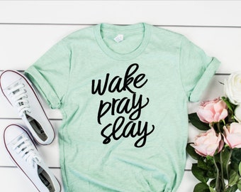 Wake pray slay shirt / religious shirt / christian shirt / women's tee / motivational shirt