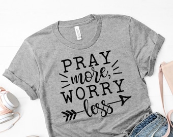 Pray More Worry Less Shirt, Christian Unisex Tee