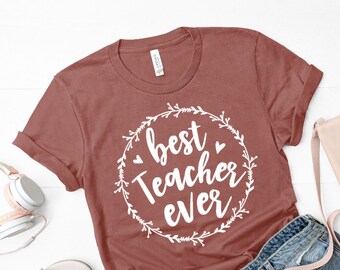 Best teacher ever / teacher shirt / teacher gift / teacher tee / gifts for her