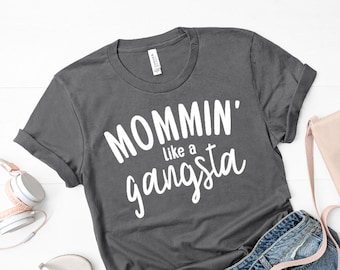 Mommin' Like A Gangsta T-Shirt, Funny Mom Gift