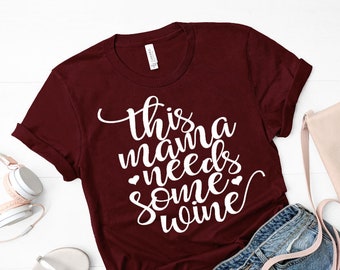 This mama needs some wine shirt / wine lover shirt / shirts for mom / mother's day gift / Bella + canvas shirt