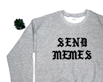 send memes sweatshirt - funny sweatshirt