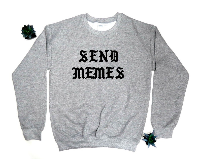 send memes sweatshirt funny sweatshirt image 1