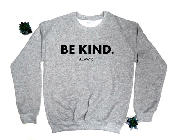 be kind always sweatshirt