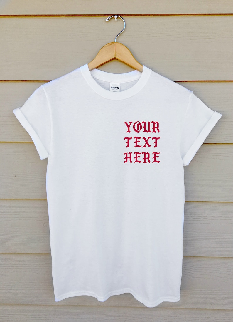 Custom T Shirt Write Your Own Saying Personalized Shirt - Etsy