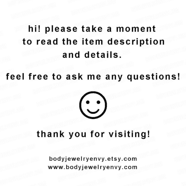 Puede incluir: Un gr&aacute;fico blanco con texto negro que dice: hi! please take a moment to read the item description and details. feel free to ask me any questions! Un icono de cara sonriente negro est&aacute; centrado. thank you for visiting! bodyjewelryenvy.etsy.com www.bodyjewelryenvy.com