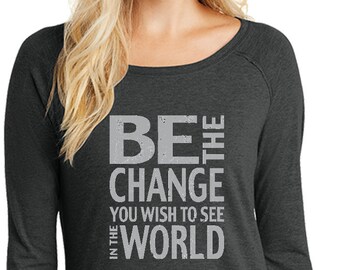 Distressed Be The Change You Wish To See In The World Ladies Yoga Tri Blend Long Sleeve = CHANGE-DT132L